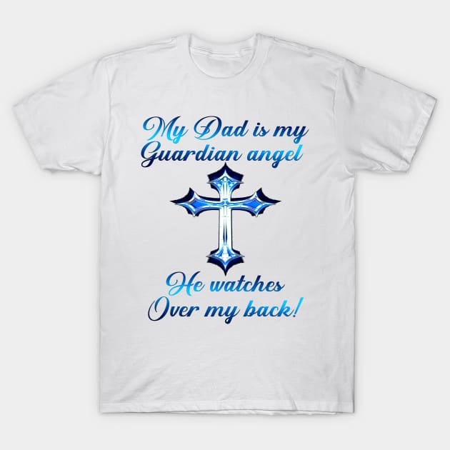 My Dad Is My Guardian Angel He Watches Over My Back T-Shirt by SuperMama1650